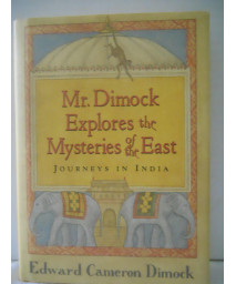 Mr. Dimock Explores the Mysteries of the East: Journeys in India