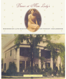 Dinner at Miss Lady's: Memories and Recipes from a Southern Childhood