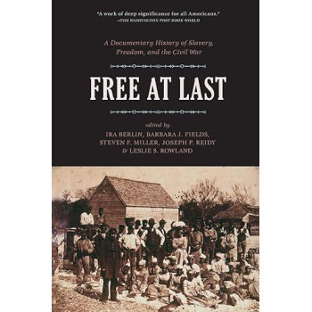 Free at Last: A Documentary History of Slavery, Freedom, and the Civil War (Publications of the Freedmen and Southern Society Project)