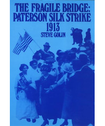 The Fragile Bridge: Paterson Silk Strike, 1913