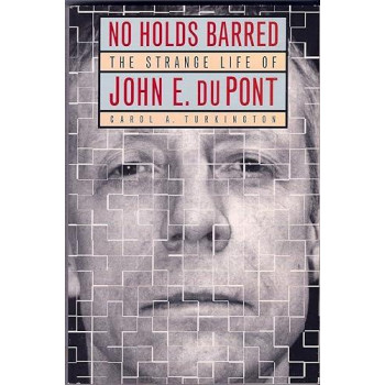 No Holds Barred: The Strange Life of John E. Du Pont