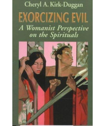 Exorcising Evil: A Womanist Perspective on the Spirituals (BISHOP HENRY MCNEAL TURNER/SOJOURNER TRUTH SERIES IN BLACK RELIGION)
