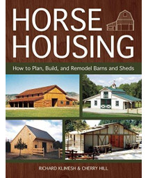 Horse Housing: How to Plan, Build, and Remodel Barns and Sheds