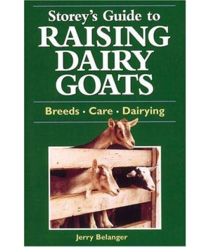 Storey's Guide to Raising Dairy Goats: Breeds, Care, Dairying