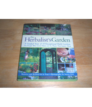 The Herbalist's Garden: A Guided Tour of 10 Exceptional Herb Gardens: The People Who Grow Them and the Plants That Inspire Them