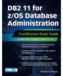 DB2 11 for z/OS Database Administration: Certification Study Guide (DB2 DBA Certification)