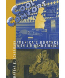 Cool Comfort: America's Romance with Air-Conditioning