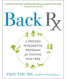 Back RX: A 15-Minute-a-Day Yoga- and Pilates-Based Program to End Low Back Pain Fully Updated and Revised