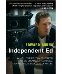 Independent Ed: What I Learned from My Career of Big Dreams, Little Movies, and the Twelve Best Days of My Life