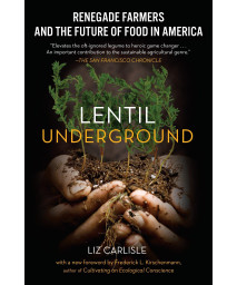 Lentil Underground: Renegade Farmers and the Future of Food in America
