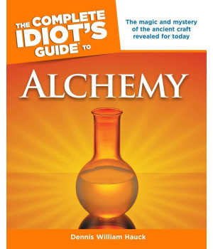 The Complete Idiot's Guide to Alchemy: The Magic and Mystery of the Ancient Craft Revealed for Today (Complete Idiot's Guides)