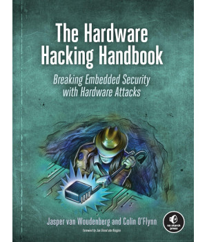 The Hardware Hacking Handbook: Breaking Embedded Security with Hardware Attacks