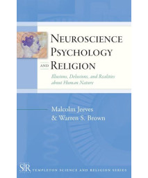 Neuroscience, Psychology, and Religion: Illusions, Delusions, and Realities about Human Nature (Templeton Science and Religion Series)