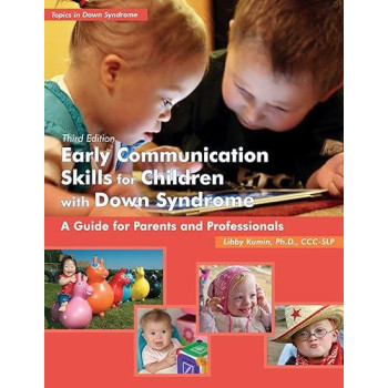 Early Communication Skills for Children with Down Syndrome: A Guide for Parents and Professionals (Topics in Down Syndrome)
