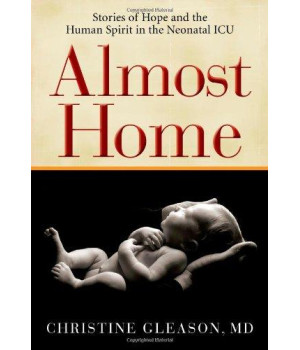 Almost Home: Stories of Hope and the Human Spirit in the Neonatal ICU