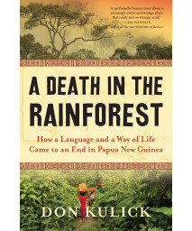 A Death in the Rainforest: How a Language and a Way of Life Came to an End in Papua New Guinea