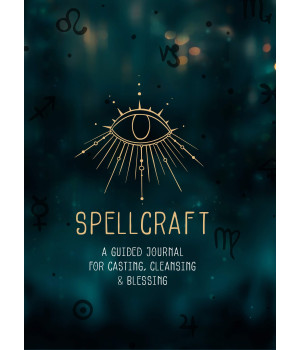 Spellcraft: A Guided Journal for Casting, Cleansing, and Blessing (Volume 2) (Everyday Inspiration Journals, 2)