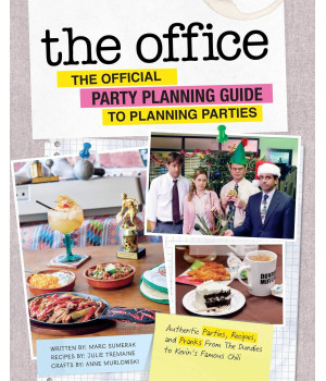 The Office: The Official Party Planning Guide to Planning Parties: Authentic Parties, Recipes, and Pranks from The Dundies to Kevin's Famous Chili