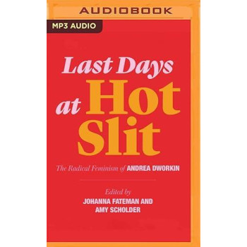 Last Days at Hot Slit: The Radical Feminism of Andrea Dworkin