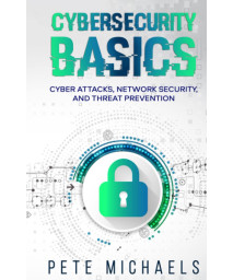 CYBERSECURITY BASICS: CYBER ATTACKS, NETWORK SECURITY, AND THREAT PREVENTION
