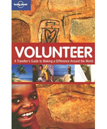 Lonely Planet Volunteer: A Traveler's Guide to Making a Difference Around the World
