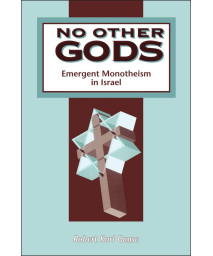No Other Gods: Emergent Monotheism in Israel (The Library of Hebrew Bible/Old Testament Studies)