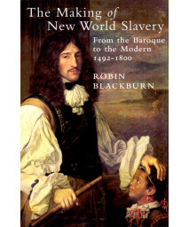 The Making of New World Slavery: From the Baroque to the Modern 1492-1800