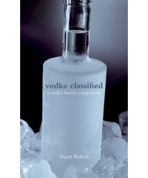 Vodka Classified: a vodka lover's companion