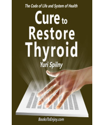 Cure to Restore Thyroid: The Code of Life & System of Health