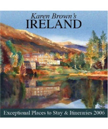 Karen Brown's Ireland: Exceptional Places to Stay & Itineraries 2006 (KAREN BROWN'S IRELAND CHARMING INNS & ITINERARIES)