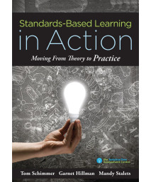 Standards-Based Learning in Action: Moving from Theory to Practice (A Guide to Implementing Standards-Based Grading, Instruction, and Learning)