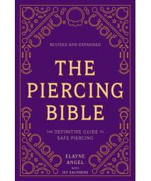 The Piercing Bible, Revised and Expanded: The Definitive Guide to Safe Piercing
