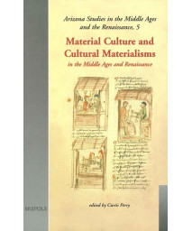 Material Culture and Cultural Materialisms (Arizona Studies in the Middle Ages and the Renaissance)