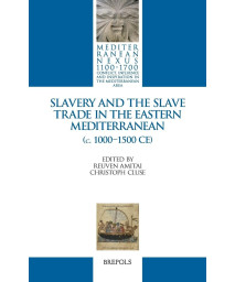 Slavery and the Slave Trade in the Eastern Mediterranean (C. 1000-1500 Ce) (Mediterranean Nexus 1100-1700) (English and French Edition) (Mediterranean ... and Inspiration in the Mediterranean Area, 5)