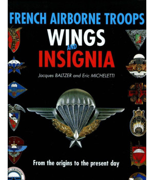 French Airborne Troops Wings and Insignia: From the Origins to the Present Day (English and French Edition)