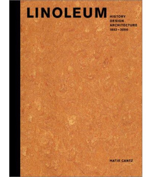 Linoleum: History, Design, Architecture: 1882-2000
