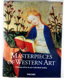 Masterpieces of Western Art: A History of Art in 900 Individual Studies from the Gothic to the Present Day : From the Gothic to Neoclassicsm