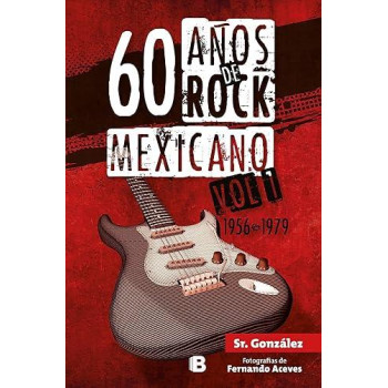 60 aos de rock mexicano / 60 Years of Mexican Rock: 1956-1979 (Spanish Edition)