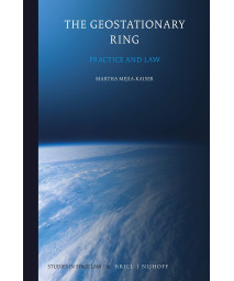 The Geostationary Ring Practice and Law (Studies in Space Law, 16)