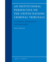 An Institutional Perspective on the United Nations Criminal Tribunals Governance, Independence and Impartiality (Legal Aspects of International Organizations)