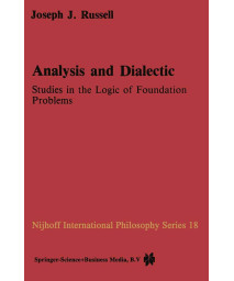 Analysis and Dialectic: Studies in the Logic of Foundation Problems (Nijhoff International Philosophy Series, 18)