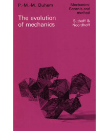 The Evolution of Mechanics: Original title: L'volution de la mcanique (1903) (Mechanics: Genesis and Method, 1)