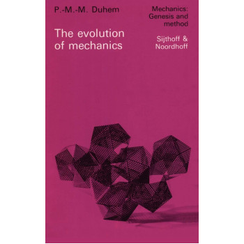 The Evolution of Mechanics: Original title: L'volution de la mcanique (1903) (Mechanics: Genesis and Method, 1)