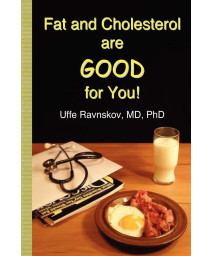 Fat and Cholesterol Are Good for You: What Really Causes Heart Disease