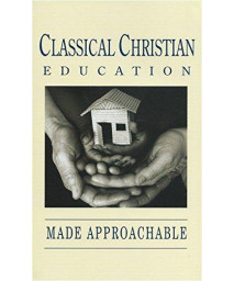 Classical Christian Education Made Approachable by Inc. Classical Conversations (2011-08-02)