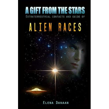 A Gift From The Stars: Extraterrestrial Contacts and Guide of Alien Races