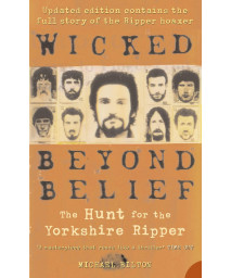 Wicked Beyond Belief: The Hunt for the Yorkshire Ripper