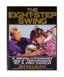 The Eight-Step Swing: A Revolutionary Golf Technique by a Pro Coach