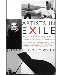 Artists in Exile: How Refugees from Twentieth-Century War and Revolution Transformed the American Performing Arts