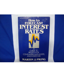 How to Forecast Interest Rates: A Guide to Profits for Consumers, Managers, and Investors